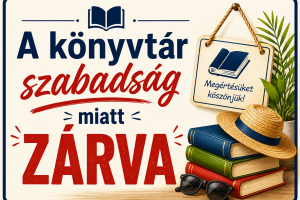 A könyvtár szabadság miatt ZÁRVA 2026.09.02-09.09. között